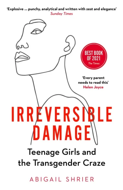 Swift Press Irreversible Damage : Teenage Girls And The Transgender Craze