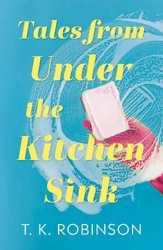 T.K. Robinson Tales from Under the Kitchen Sink