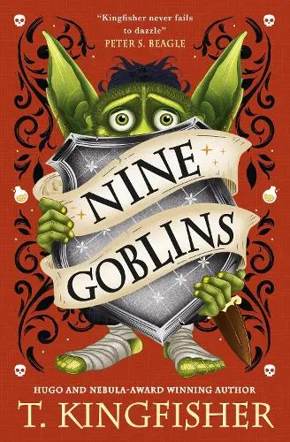 T. Kingfisher Nine Goblins