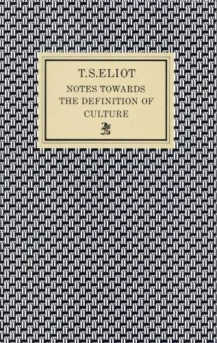 T. S. Eliot Notes Towards the Definition of Culture