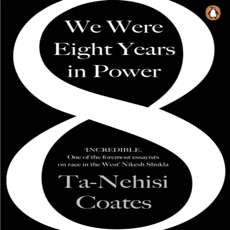 Ta-Nehisi Coates We Were Eight Years in Power