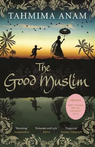 Tahmima Anam The Good Muslim