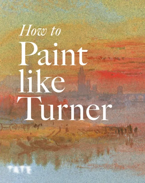 Tate Publishing How To Paint Like Turner