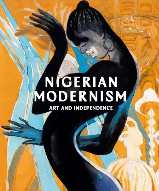 Tate Publishing Nigerian Modernism : Art And Independence