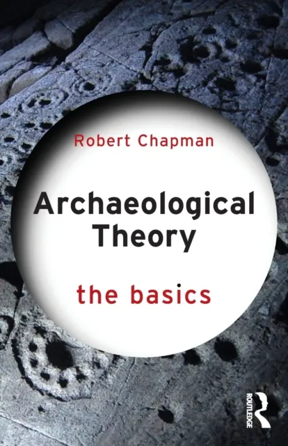 Taylor & Francis Ltd Archaeological Theory : The Basics
