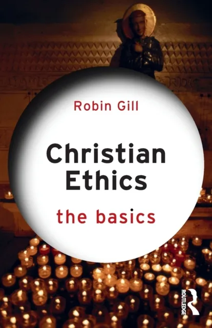 Taylor & Francis Ltd Christian Ethics: The Basics