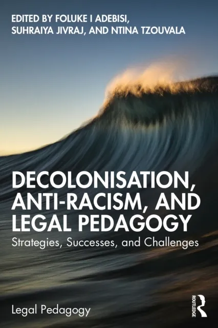 Taylor & Francis Ltd Decolonisation, Anti-Racism, And Legal Pedagogy : Strategies, Successes, And Challenges