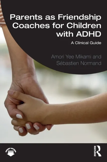 Taylor & Francis Ltd Parents As Friendship Coaches For Children With Adhd : A Clinical Guide