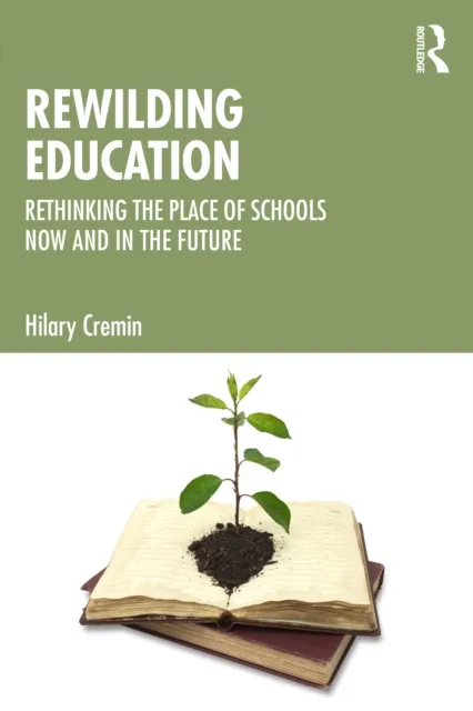 Taylor & Francis Ltd Rewilding Education : Rethinking The Place Of Schools Now And In The Future