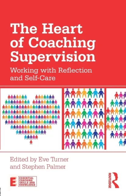 Taylor & Francis Ltd The Heart Of Coaching Supervision : Working With Reflection And Self-Care