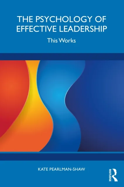 Taylor & Francis Ltd The Psychology Of Effective Leadership : This Works
