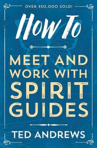 Ted Andrews How To Meet and Work with Spirit Guides