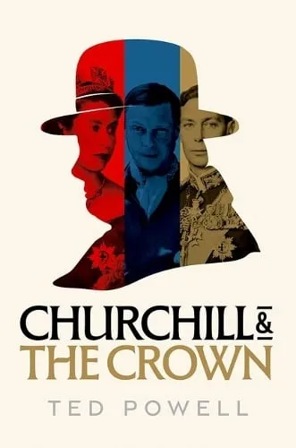 Ted Powell Churchill and the Crown