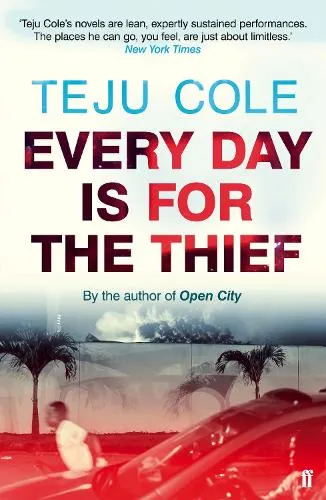 Teju Cole Every Day is for the Thief