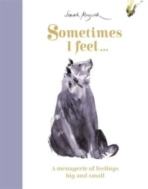 Templar Books Sometimes I Feel... : A Menagerie Of Feelings Big And Small