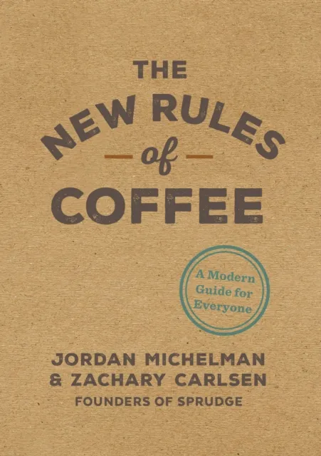 Ten Speed Press The Rules Of Coffee : A Modern Guide For Everyone