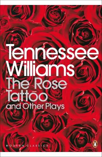 Tennessee Williams The Rose Tattoo and Other Plays