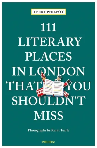 Terry Philpot 111 Literary Places in London That You Shouldn't Miss