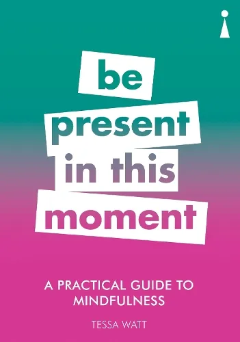 Tessa Watt A Practical Guide to Mindfulness