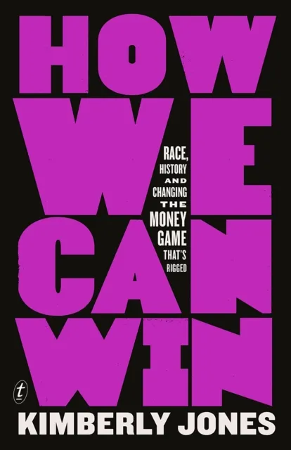 Text Publishing How We Can Win : Race, History And Changing The Money Game That'S Rigged