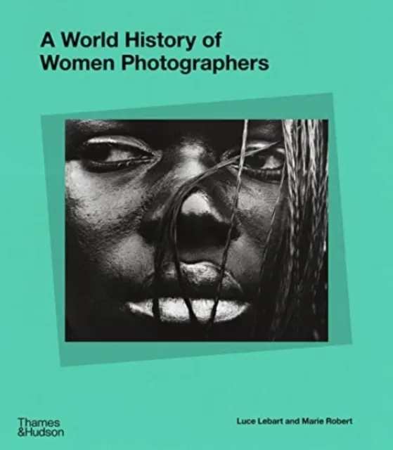 Thames & Hudson Ltd A World History Of Women Photographers