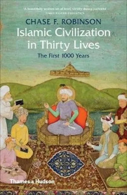 Thames & Hudson Ltd Islamic Civilization In Thirty Lives : The First 1000 Years