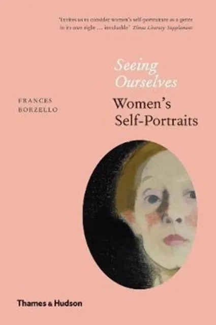 Thames & Hudson Ltd Seeing Ourselves : Women’s Self-Portraits