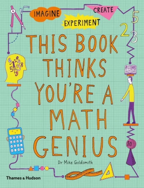 Thames & Hudson Ltd This Book Thinks You'Re A Maths Genius : Imagine · Experiment · Create