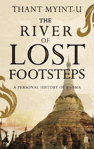 Thant Myint-U The River of Lost Footsteps