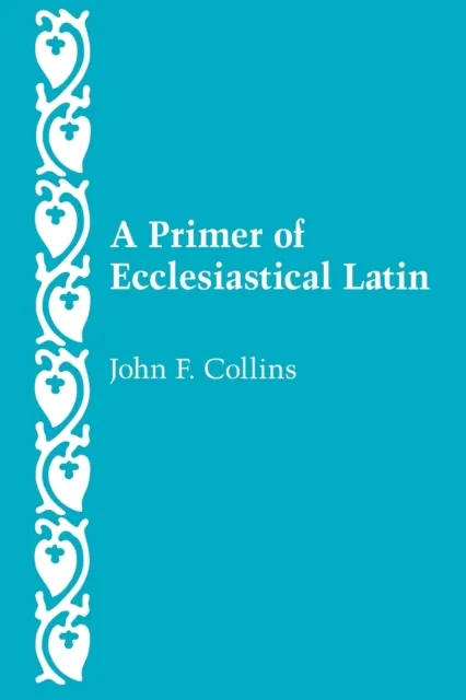 The Catholic University of America Press A Primer Of Ecclesiastical Latin