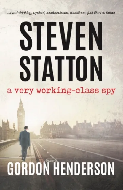 The Conrad Press Steven Statton - A Very Working-Class Spy