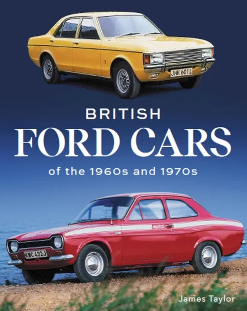 James Taylor British Ford Cars of the 1960s and 1970s