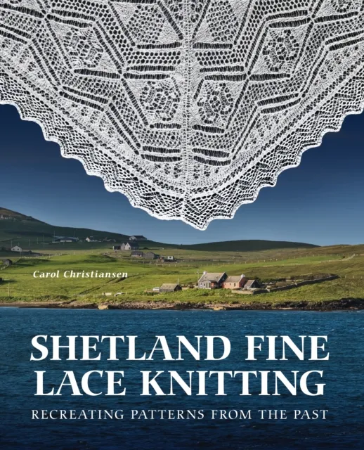 The Crowood Press Ltd Shetland Fine Lace Knitting : Recreating Patterns From The Past.