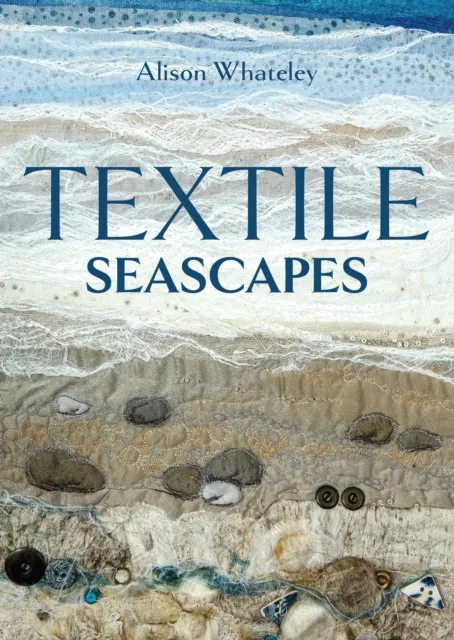 The Crowood Press Ltd Textile Seascapes