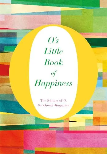 The Editors of O, the Oprah Magazine O's Little Book of Happiness