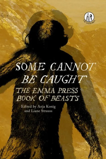 Some Cannot Be Caught : The Emma Press Book Of Beasts