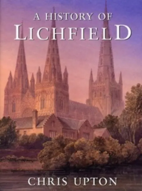 The History Press Ltd A History Of Lichfield