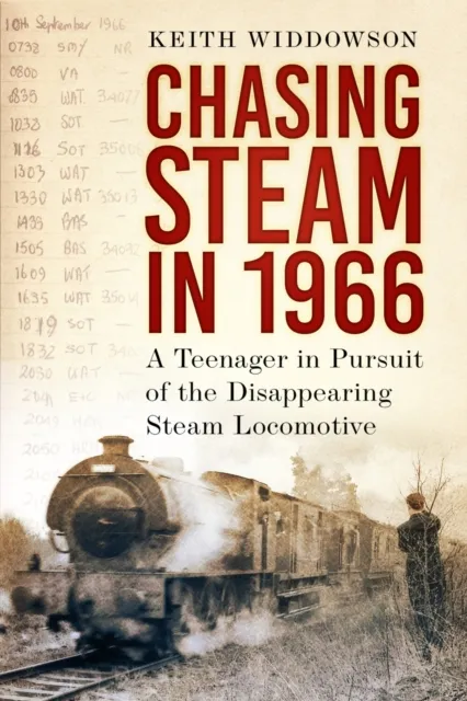 The History Press Ltd Chasing Steam In 1966 : A Teenager In Pursuit Of The Disappearing Steam Locomotive
