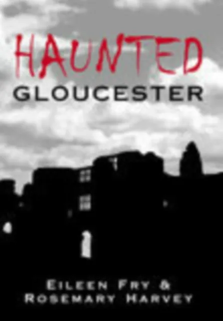 The History Press Ltd Haunted Gloucester