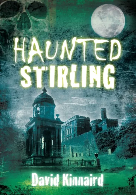 The History Press Ltd Haunted Stirling