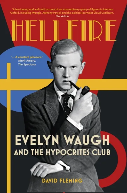 The History Press Ltd Hellfire : Evelyn Waugh And The Hypocrites Club