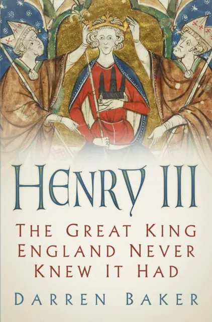 The History Press Ltd Henry Iii : The Great King England Never Knew It Had