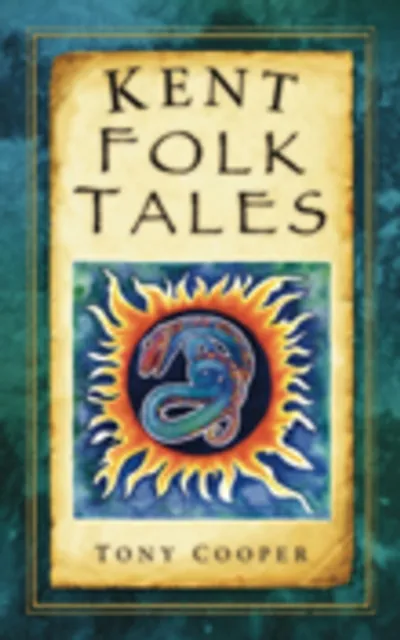 The History Press Ltd Kent Folk Tales