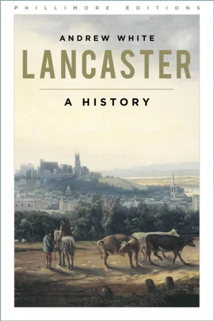 The History Press Ltd Lancaster : A History
