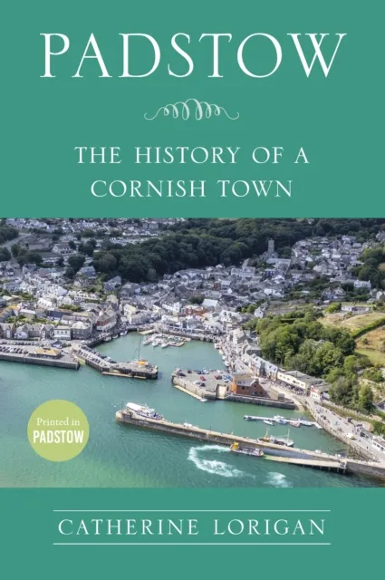 The History Press Ltd Padstow : The History Of A Cornish Town