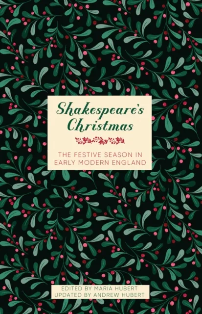 The History Press Ltd Shakespeare'S Christmas : The Festive Season In Early Modern England