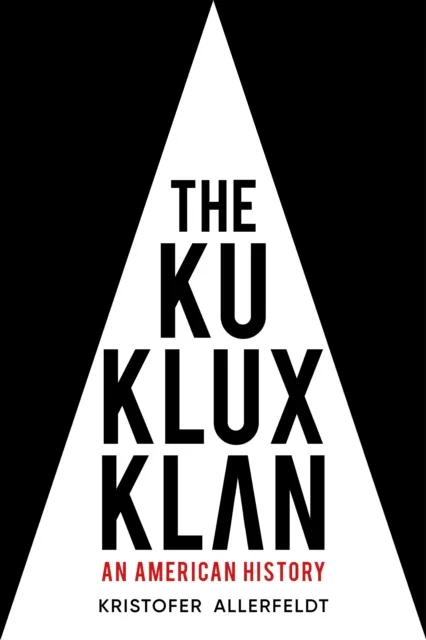 The History Press Ltd The Ku Klux Klan : An American History