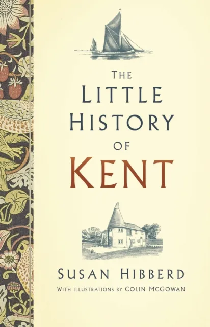 The History Press Ltd The Little History Of Kent
