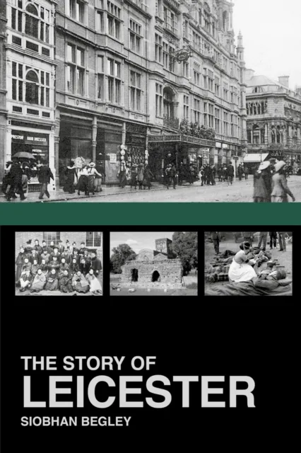 The History Press Ltd The Story Of Leicester