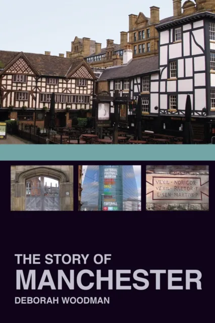 The History Press Ltd The Story Of Manchester